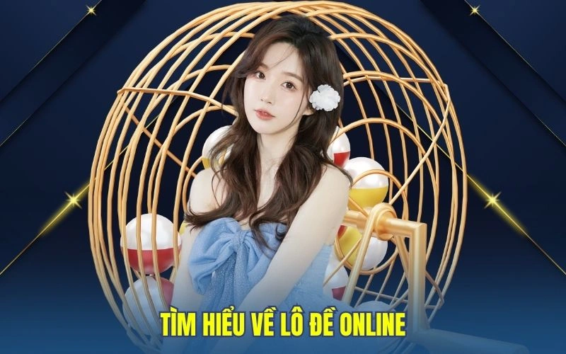 Tìm hiểu về lô đề online