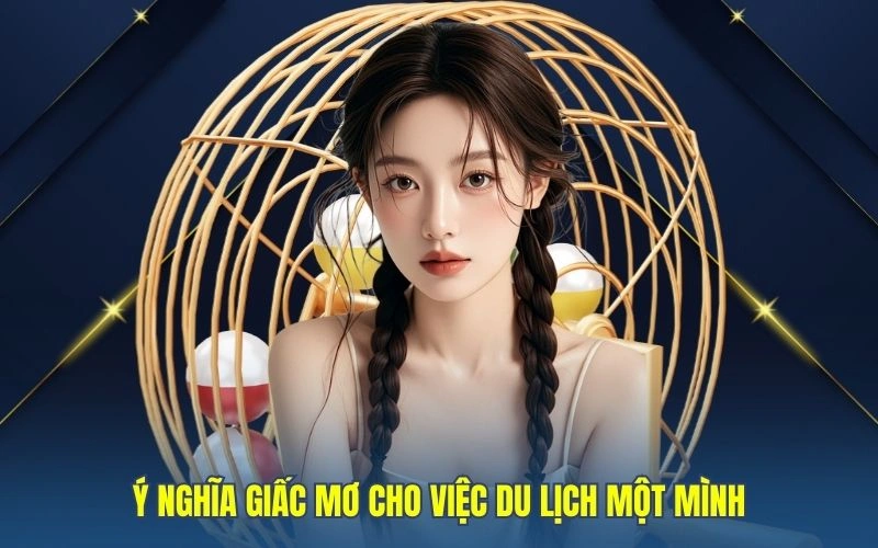 Ý nghĩa giấc mơ cho việc du lịch một mình