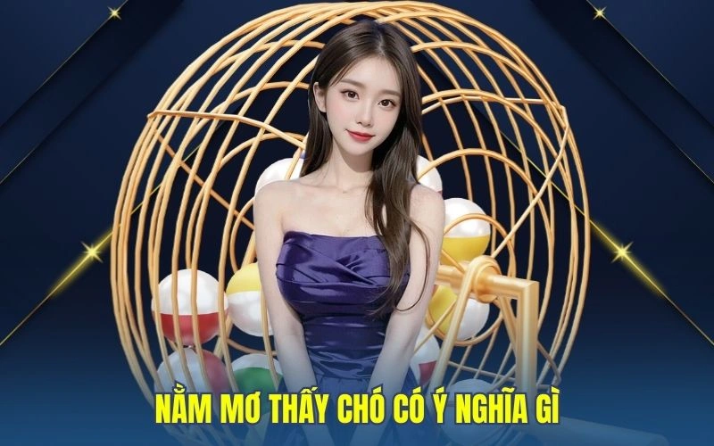 Nằm mơ thấy chó có ý nghĩa gì