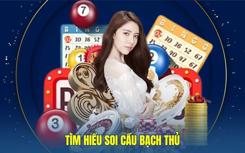 Tìm hiểu soi cầu bạch thủ