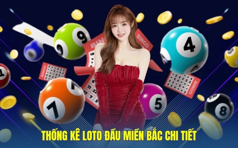 Thống kê loto đầu miền Bắc chi tiết