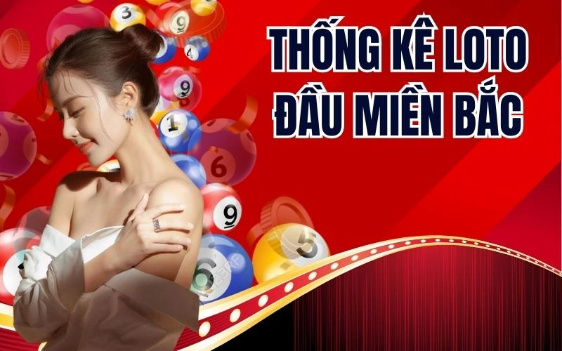 Thống Kê Loto Đầu Miền Bắc