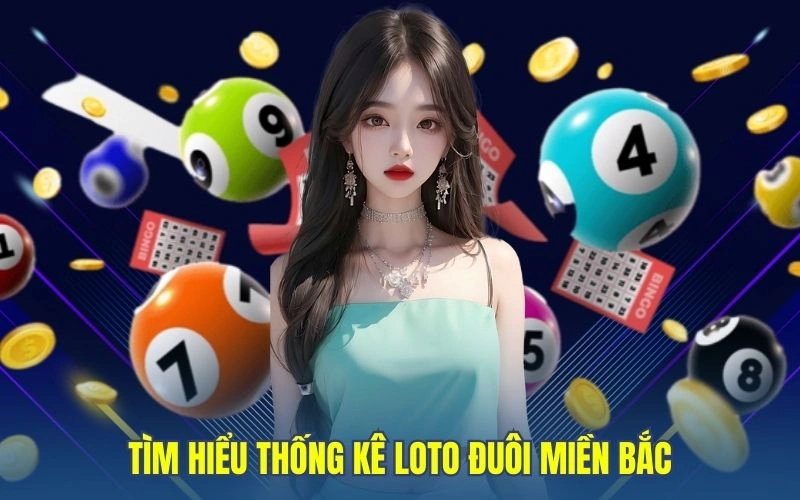 Tìm hiểu thống kê loto đuôi miền Bắc