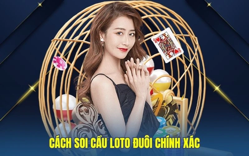 Cách soi cầu loto đuôi chính xác