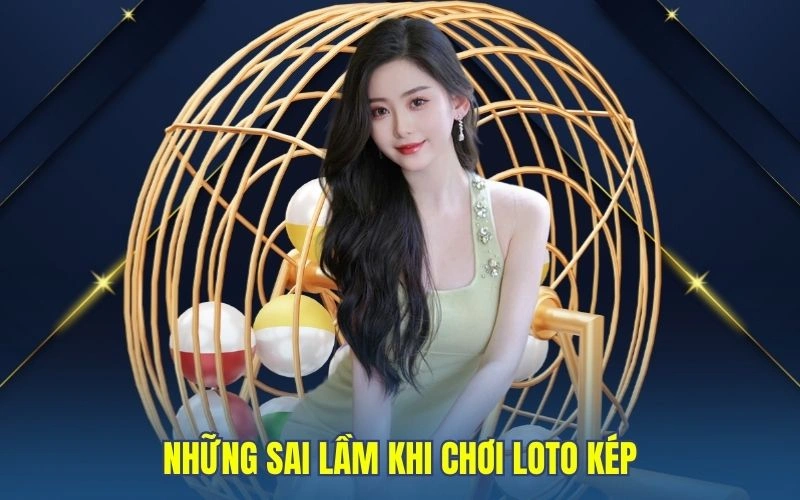 Những sai lầm khi chơi loto kép